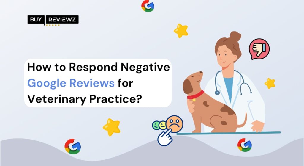 How To Respond To Negative Google Reviews For Veterinary Practice?