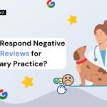 How To Respond To Negative Google Reviews For Veterinary Practice?