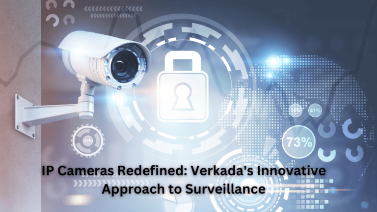 IP Cameras Redefined: Verkada’s Innovative Approach to Surveillance