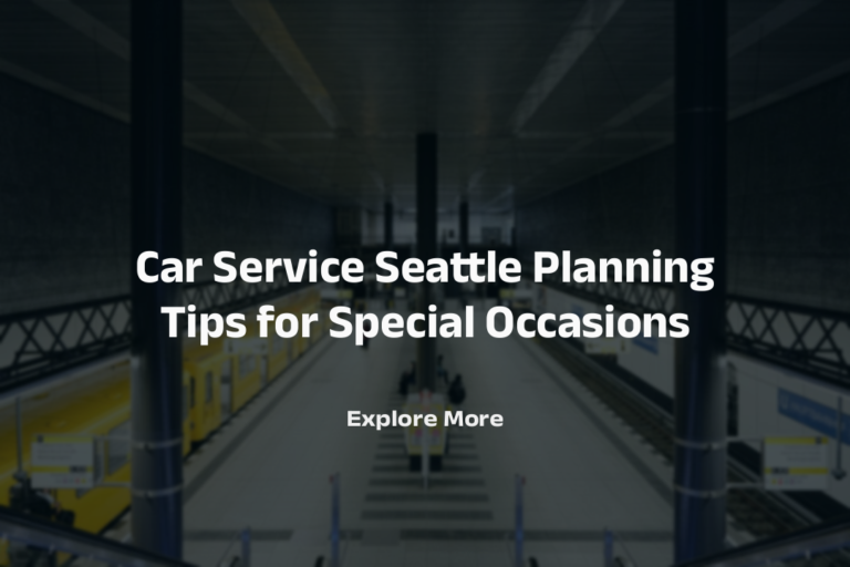 Planning Tips of Black Car Service Seattle for Special Occasions