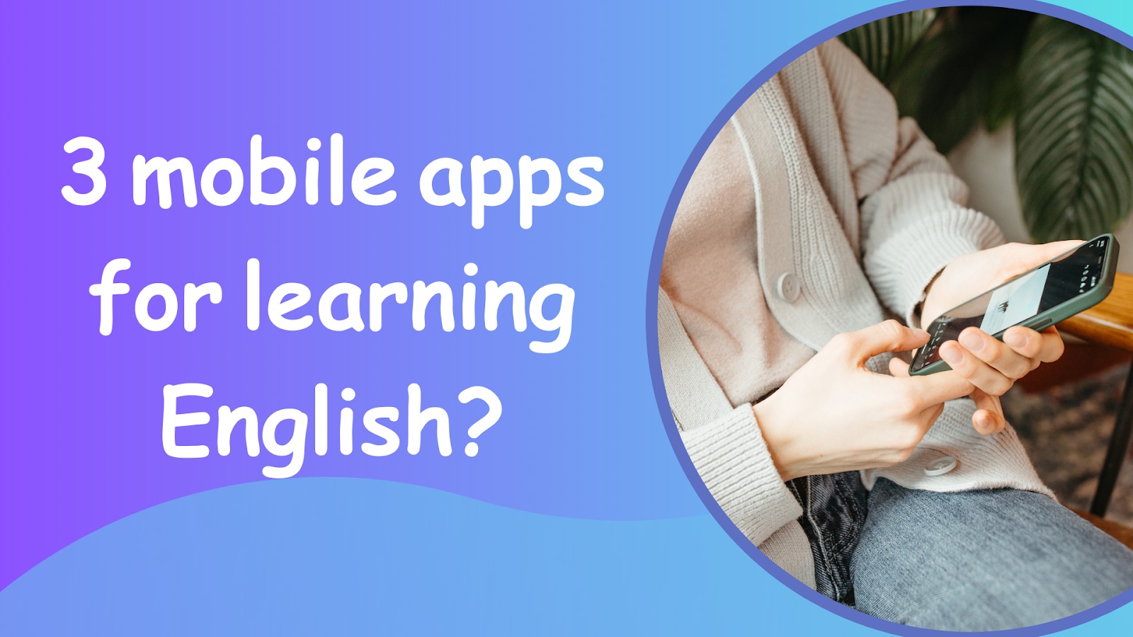 3 mobile apps for learning English?
